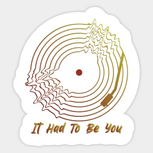 It Had To Be You Sticker